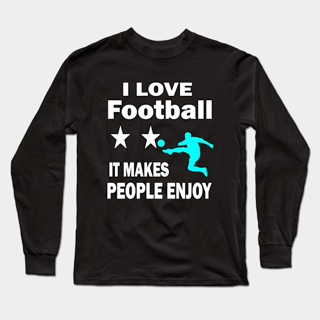 I love football, It makes people enjoy Long Sleeve T-Shirt by Emma-shopping